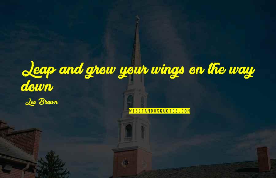 Funny Golda Meir Quotes By Les Brown: Leap and grow your wings on the way