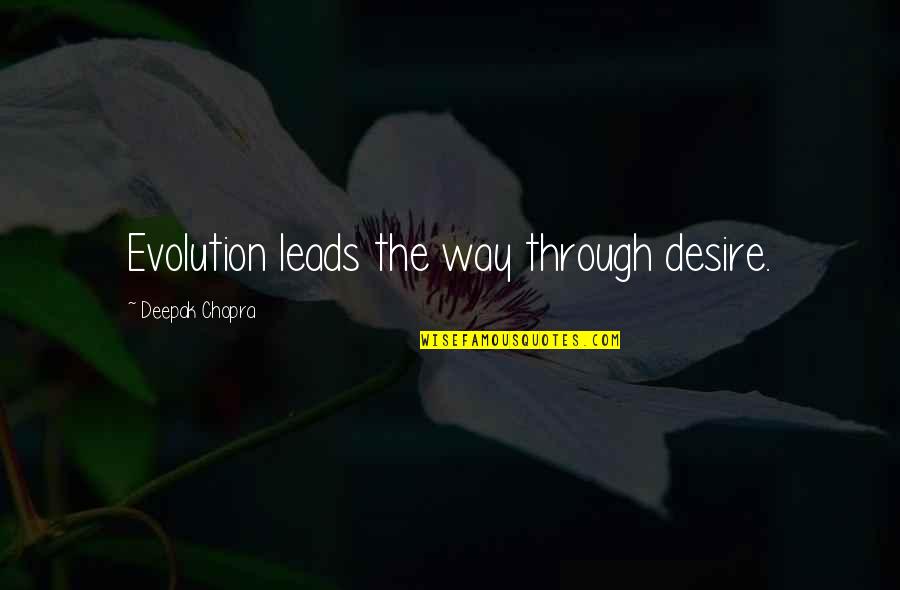 Funny Golden Globe Quotes By Deepak Chopra: Evolution leads the way through desire.