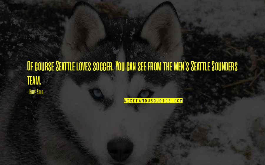 Funny Golf Tips And Quotes By Hope Solo: Of course Seattle loves soccer. You can see