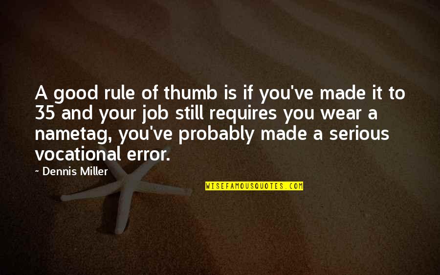 Funny Good Job Quotes By Dennis Miller: A good rule of thumb is if you've