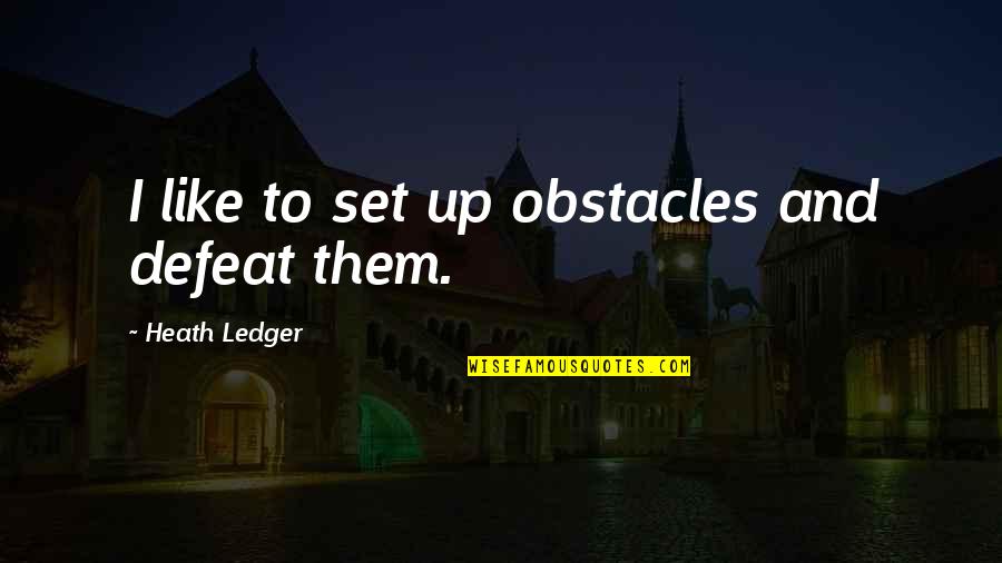 Funny Good Luck For Exams Quotes By Heath Ledger: I like to set up obstacles and defeat Funny Good Luck For Exams Quotes By Heath Ledger: I like to set up obstacles and defeat