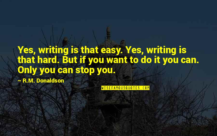 Funny Good Luck Quotes By R.M. Donaldson: Yes, writing is that easy. Yes, writing is