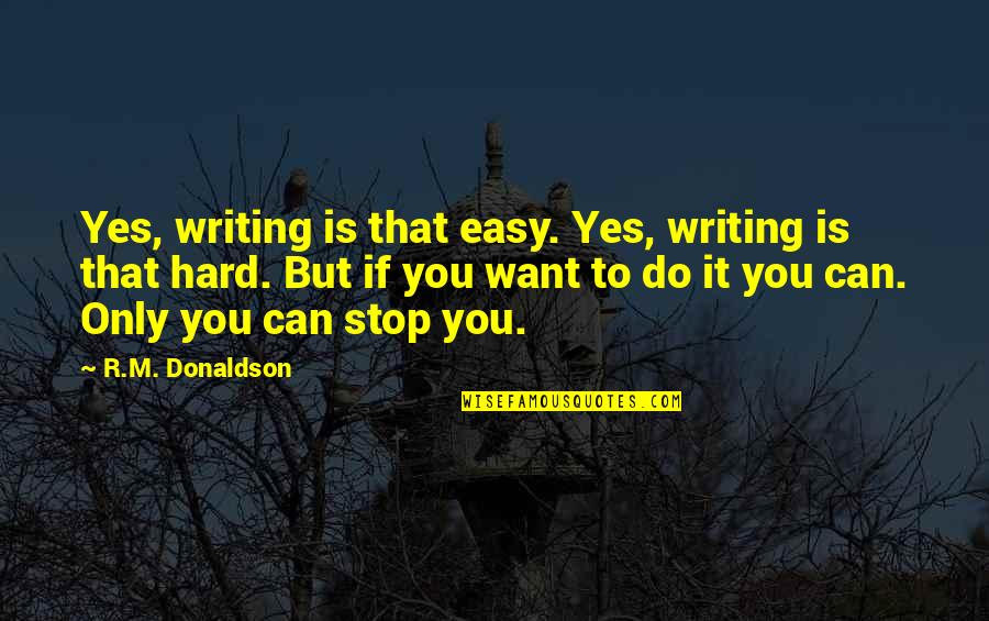Funny Good Luck Quotes By R.M. Donaldson: Yes, writing is that easy. Yes, writing is Funny Good Luck Quotes By R.M. Donaldson: Yes, writing is that easy. Yes, writing is