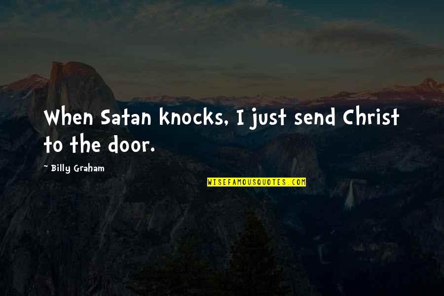 Funny Good Morning Greetings Quotes By Billy Graham: When Satan knocks, I just send Christ to