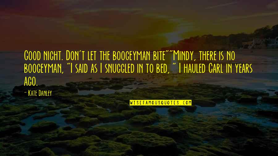Funny Good Night Quotes By Kate Danley: Good night. Don't let the boogeyman bite""Mindy, there