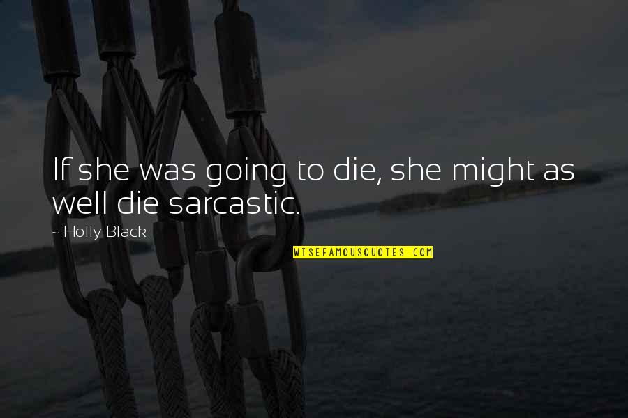 Funny Good Noon Quotes By Holly Black: If she was going to die, she might