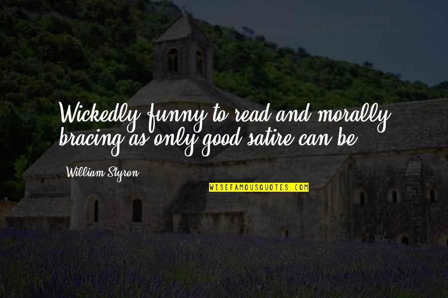 Funny Good Quotes By William Styron: Wickedly funny to read and morally bracing as