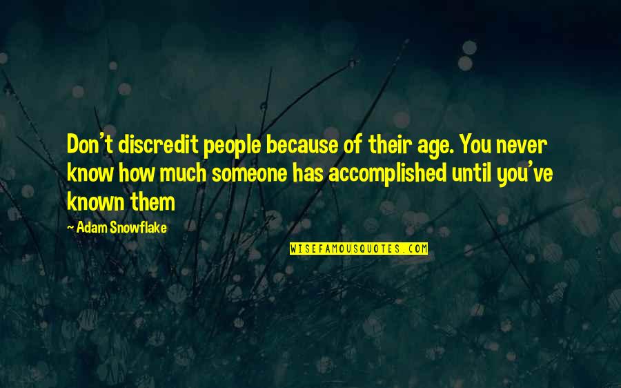 Funny Good Week Quotes By Adam Snowflake: Don't discredit people because of their age. You Funny Good Week Quotes By Adam Snowflake: Don't discredit people because of their age. You