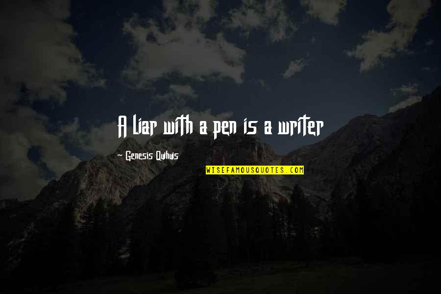 Funny Goodbye To Colleagues Quotes By Genesis Quihuis: A liar with a pen is a writer