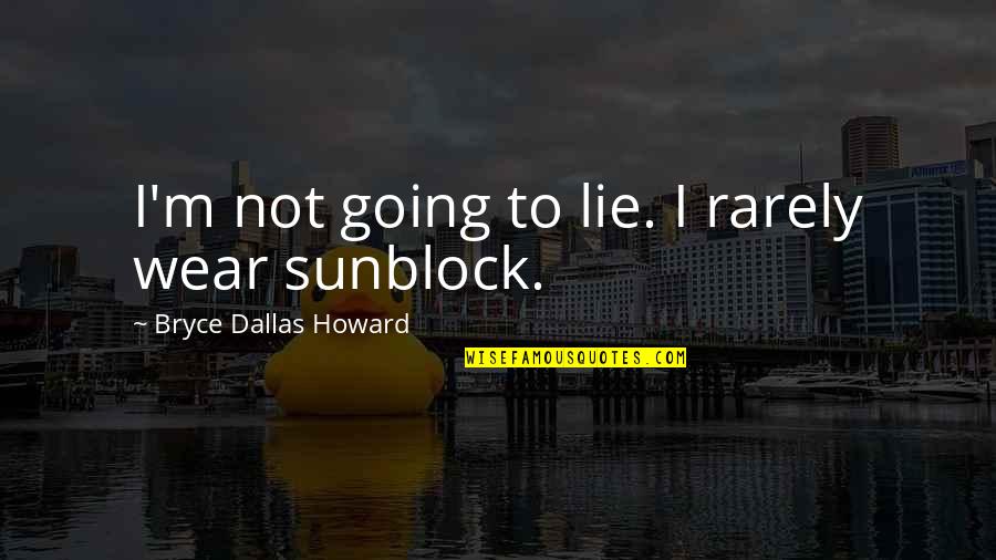 Funny Goodbye Winter Quotes By Bryce Dallas Howard: I'm not going to lie. I rarely wear Funny Goodbye Winter Quotes By Bryce Dallas Howard: I'm not going to lie. I rarely wear