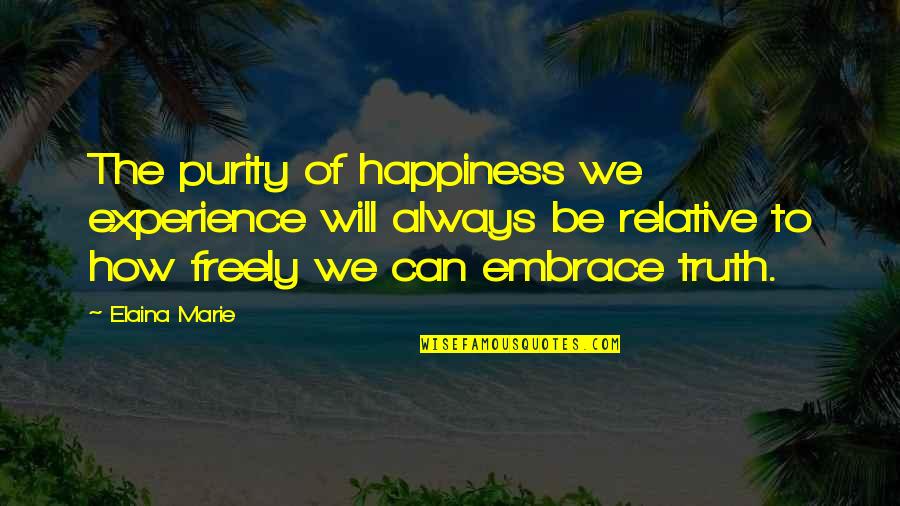 Funny Goodbye Winter Quotes By Elaina Marie: The purity of happiness we experience will always Funny Goodbye Winter Quotes By Elaina Marie: The purity of happiness we experience will always