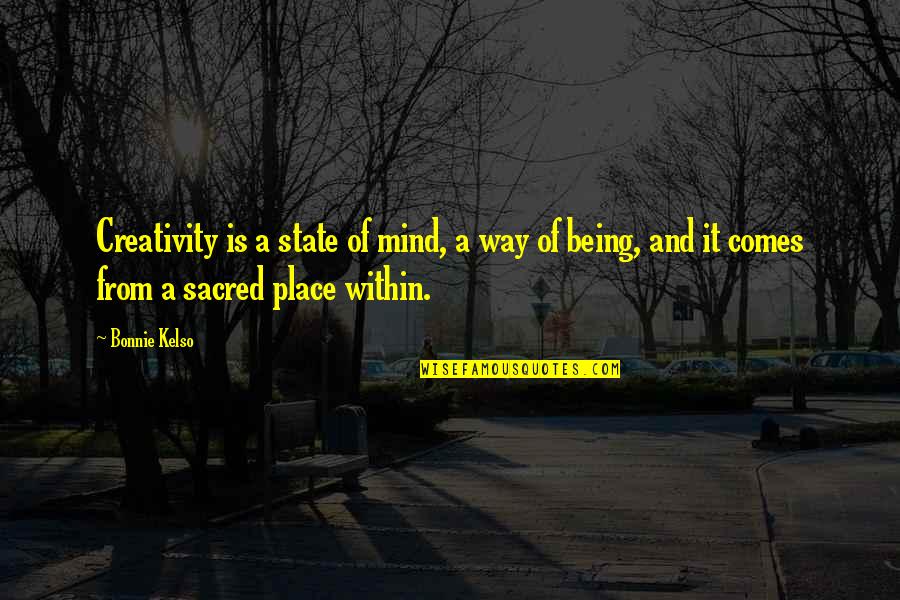 Funny Goodbyes Quotes By Bonnie Kelso: Creativity is a state of mind, a way Funny Goodbyes Quotes By Bonnie Kelso: Creativity is a state of mind, a way