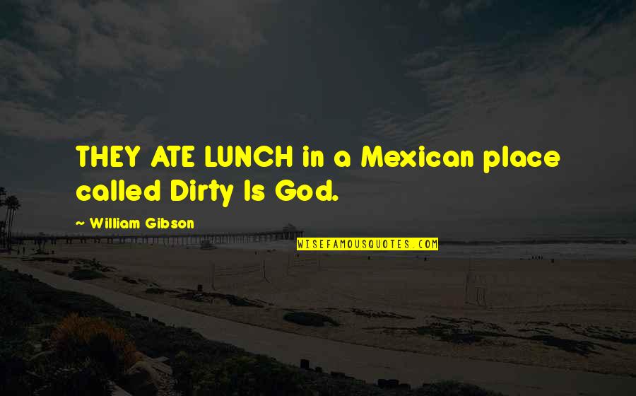 Funny Goodreads Quotes By William Gibson: THEY ATE LUNCH in a Mexican place called Funny Goodreads Quotes By William Gibson: THEY ATE LUNCH in a Mexican place called