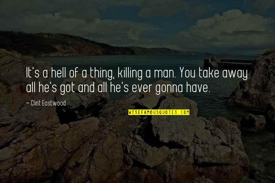 Funny Gorean Quotes By Clint Eastwood: It's a hell of a thing, killing a