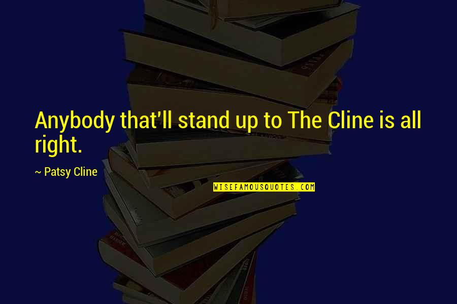 Funny Got Dumped Quotes By Patsy Cline: Anybody that'll stand up to The Cline is