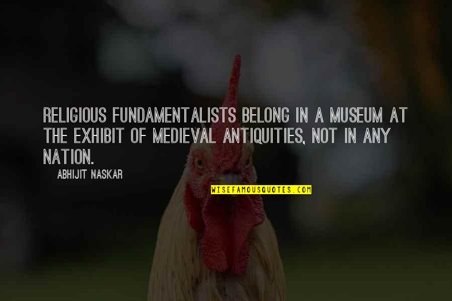 Funny Gout Quotes By Abhijit Naskar: Religious fundamentalists belong in a museum at the