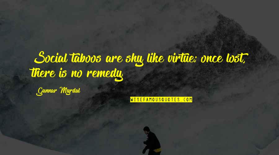 Funny Gout Quotes By Gunnar Myrdal: Social taboos are shy like virtue; once lost, Funny Gout Quotes By Gunnar Myrdal: Social taboos are shy like virtue; once lost,