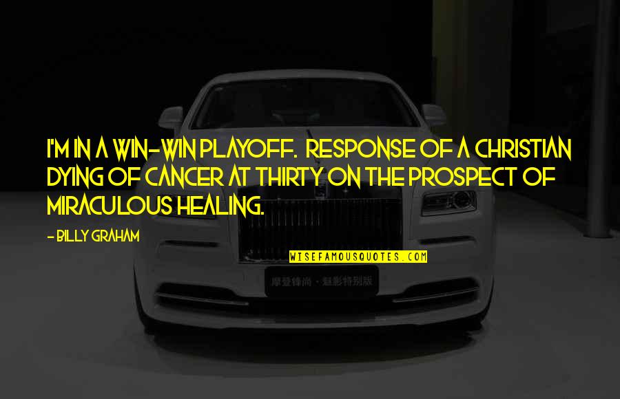Funny Governance Quotes By Billy Graham: I'm in a win-win playoff. Response of a Funny Governance Quotes By Billy Graham: I'm in a win-win playoff. Response of a
