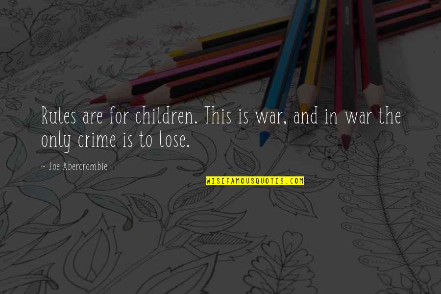 Funny Governance Quotes By Joe Abercrombie: Rules are for children. This is war, and
