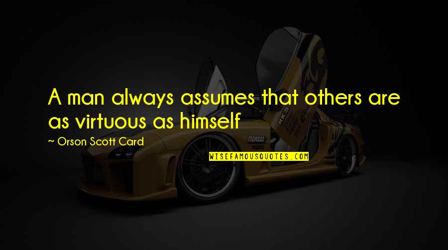 Funny Governance Quotes By Orson Scott Card: A man always assumes that others are as Funny Governance Quotes By Orson Scott Card: A man always assumes that others are as