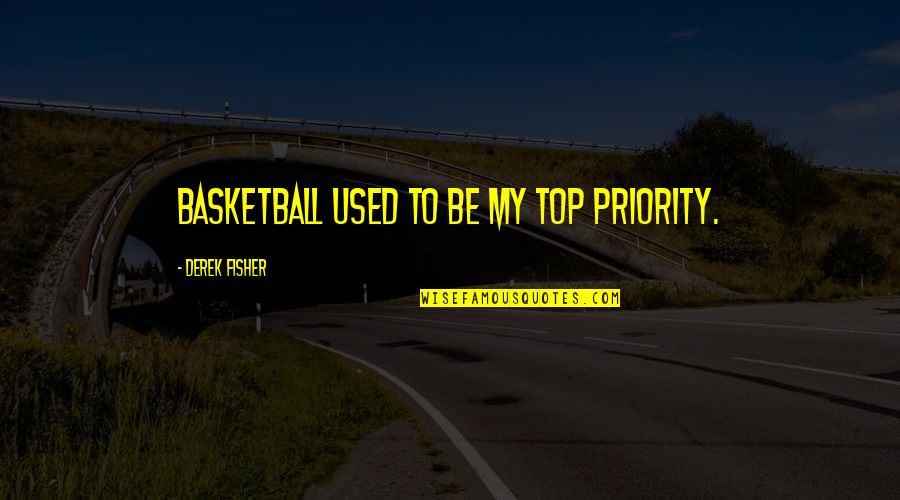 Funny Government Worker Quotes By Derek Fisher: Basketball used to be my top priority.