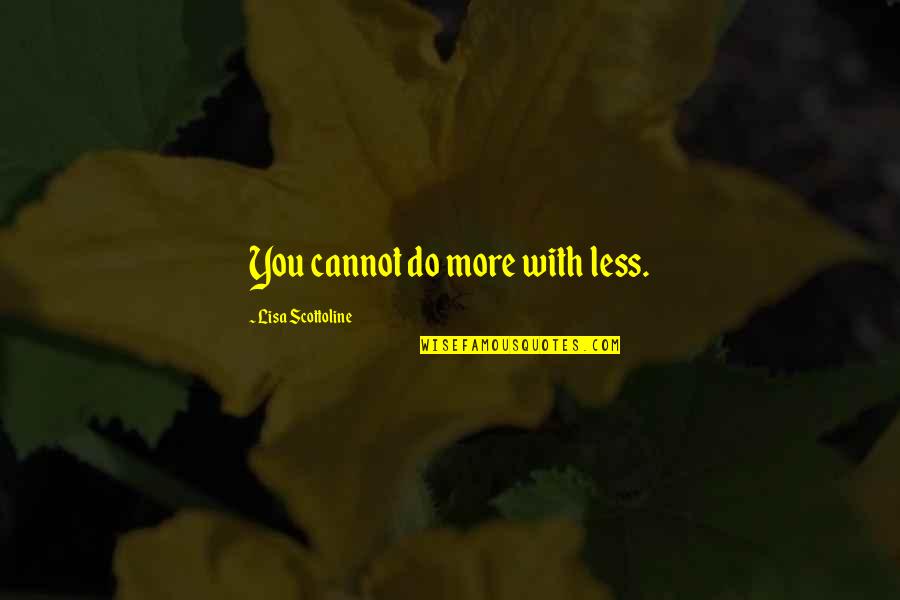 Funny Gps Quotes By Lisa Scottoline: You cannot do more with less. Funny Gps Quotes By Lisa Scottoline: You cannot do more with less.