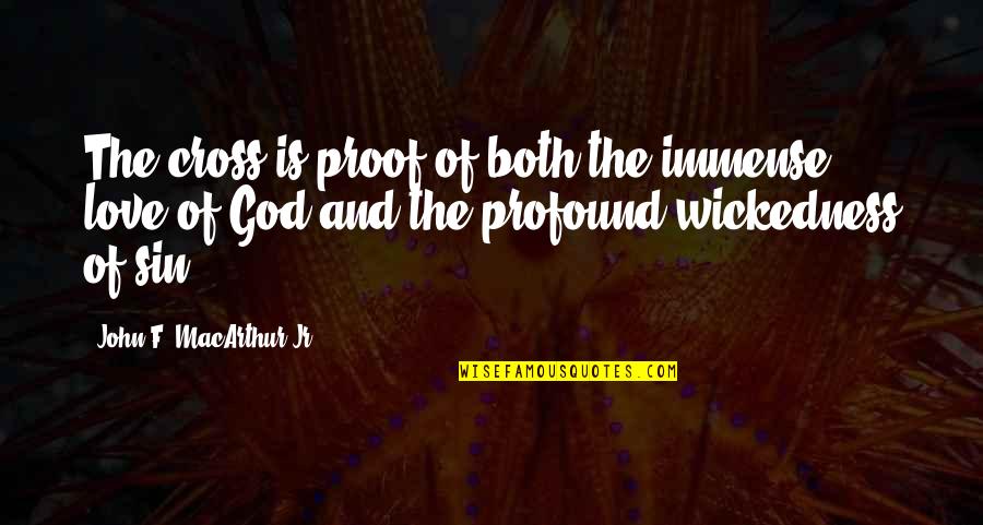 Funny Gq Quotes By John F. MacArthur Jr.: The cross is proof of both the immense