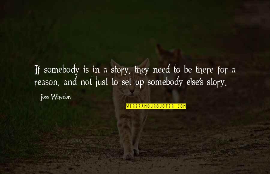 Funny Gq Quotes By Joss Whedon: If somebody is in a story, they need