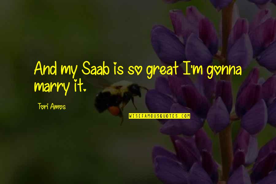 Funny Grace Quotes By Tori Amos: And my Saab is so great I'm gonna