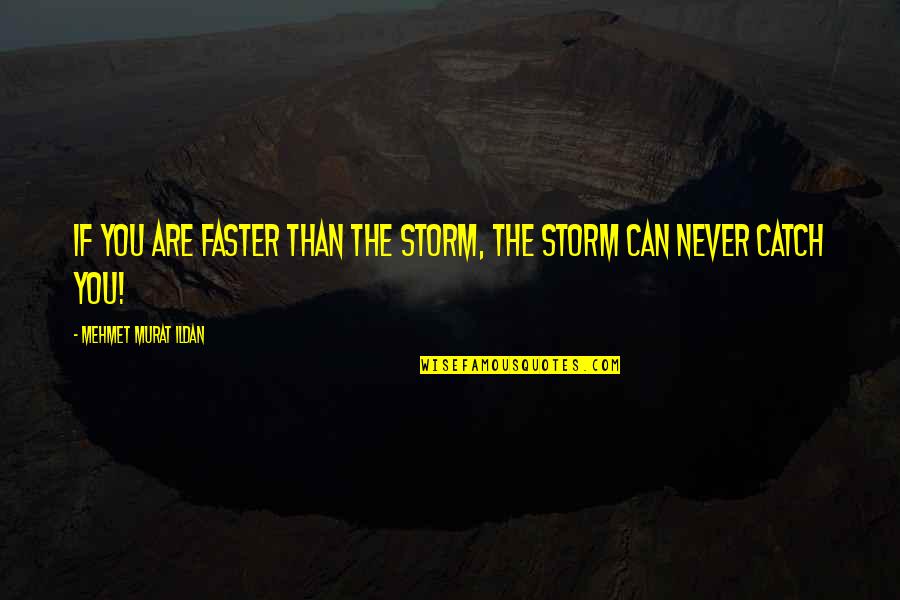 Funny Grad Cap Quotes By Mehmet Murat Ildan: If you are faster than the storm, the