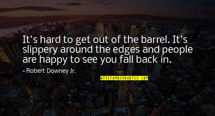Funny Grad Quotes By Robert Downey Jr.: It's hard to get out of the barrel. Funny Grad Quotes By Robert Downey Jr.: It's hard to get out of the barrel.