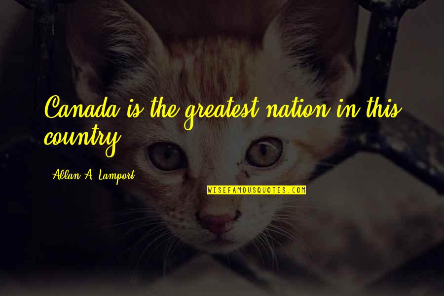 Funny Grad Stage Crossing Quotes By Allan A. Lamport: Canada is the greatest nation in this country. Funny Grad Stage Crossing Quotes By Allan A. Lamport: Canada is the greatest nation in this country.