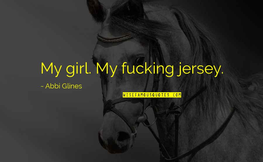 Funny Grammar Error Quotes By Abbi Glines: My girl. My fucking jersey.