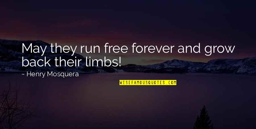 Funny Grandchild Quotes By Henry Mosquera: May they run free forever and grow back