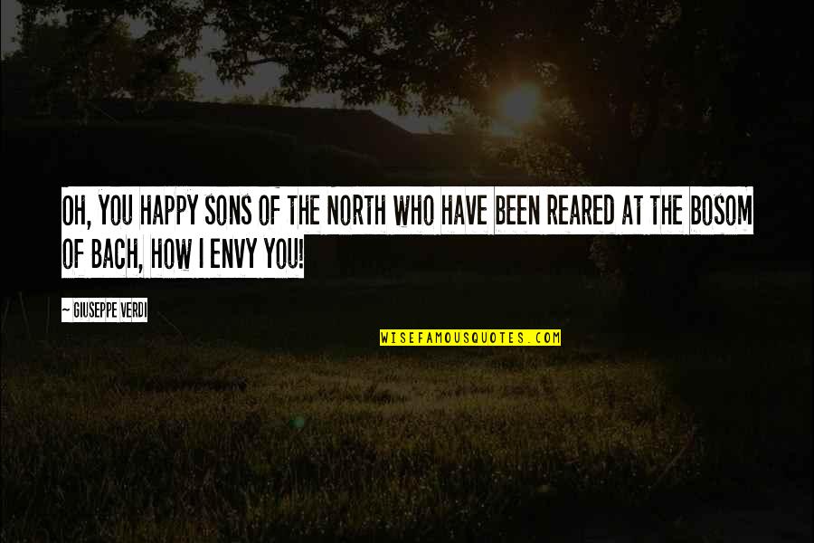 Funny Grandson Quotes By Giuseppe Verdi: Oh, you happy sons of the North who