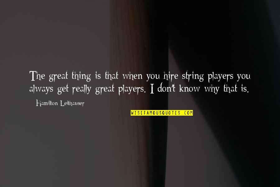 Funny Graphic Tee Quotes By Hamilton Leithauser: The great thing is that when you hire Funny Graphic Tee Quotes By Hamilton Leithauser: The great thing is that when you hire