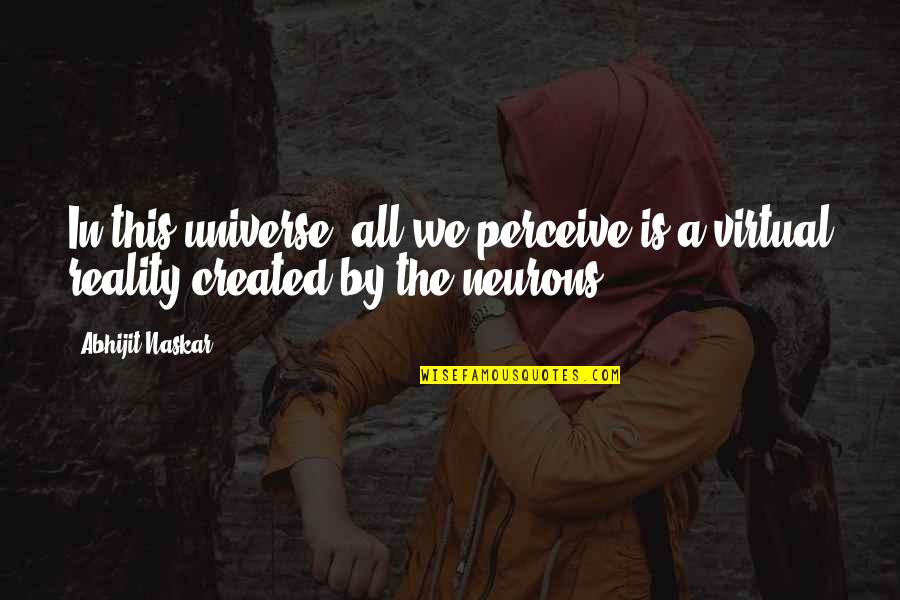 Funny Grass Cutting Quotes By Abhijit Naskar: In this universe, all we perceive is a