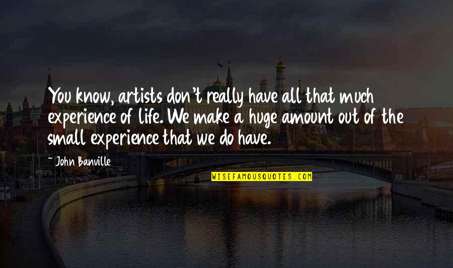 Funny Grass Cutting Quotes By John Banville: You know, artists don't really have all that Funny Grass Cutting Quotes By John Banville: You know, artists don't really have all that