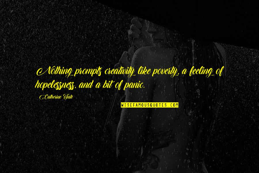 Funny Grass Greener Quotes By Catherine Tate: Nothing prompts creativity like poverty, a feeling of