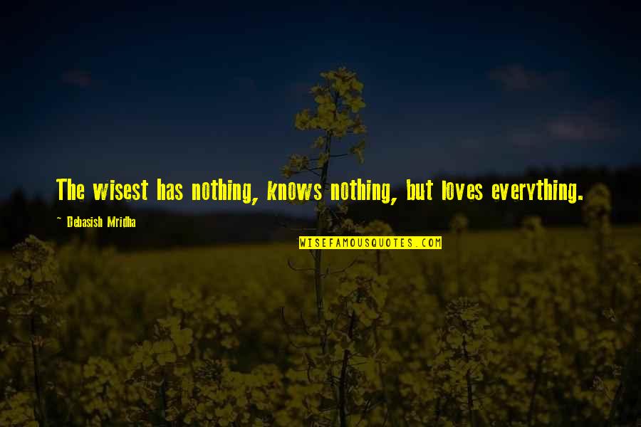 Funny Grass Greener Quotes By Debasish Mridha: The wisest has nothing, knows nothing, but loves Funny Grass Greener Quotes By Debasish Mridha: The wisest has nothing, knows nothing, but loves