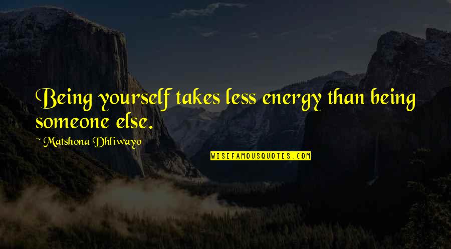 Funny Gray Hair Quotes By Matshona Dhliwayo: Being yourself takes less energy than being someone