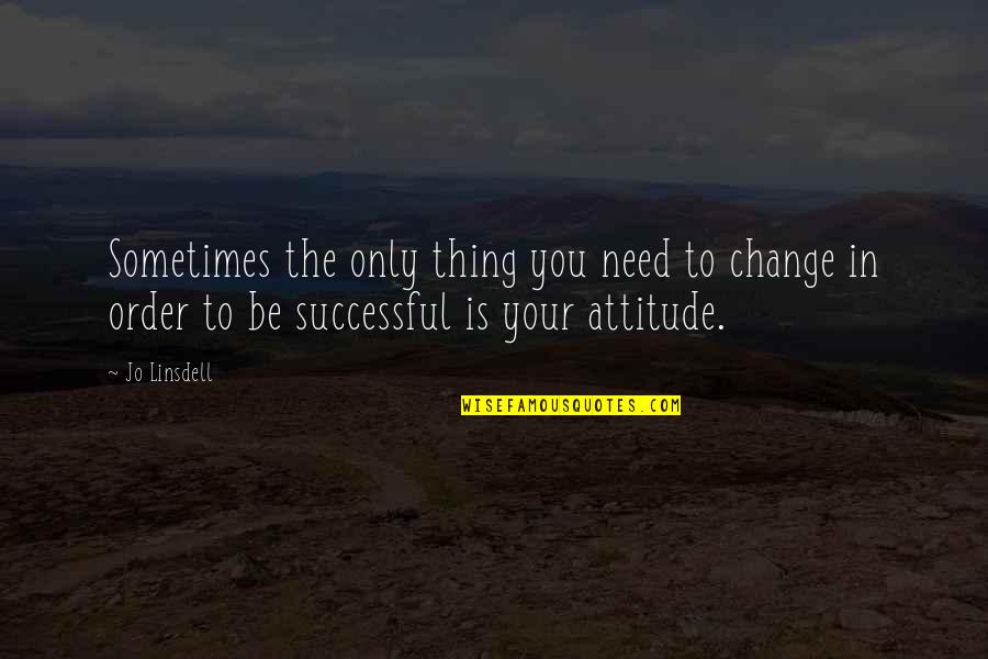 Funny Great Escape Quotes By Jo Linsdell: Sometimes the only thing you need to change Funny Great Escape Quotes By Jo Linsdell: Sometimes the only thing you need to change