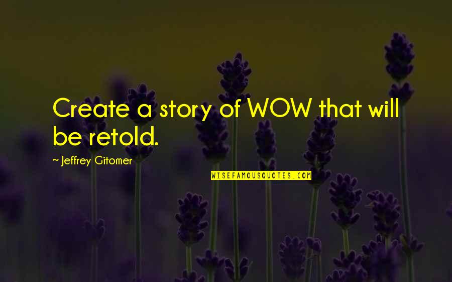 Funny Great Pyrenees Quotes By Jeffrey Gitomer: Create a story of WOW that will be Funny Great Pyrenees Quotes By Jeffrey Gitomer: Create a story of WOW that will be