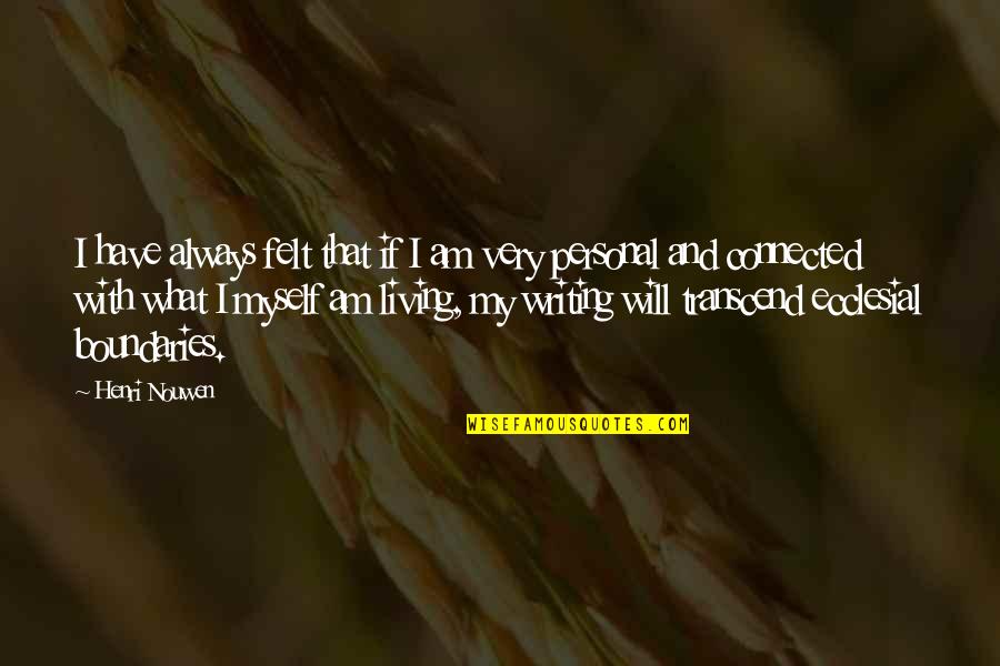 Funny Greedy Quotes By Henri Nouwen: I have always felt that if I am