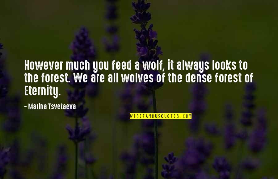 Funny Greedy Quotes By Marina Tsvetaeva: However much you feed a wolf, it always