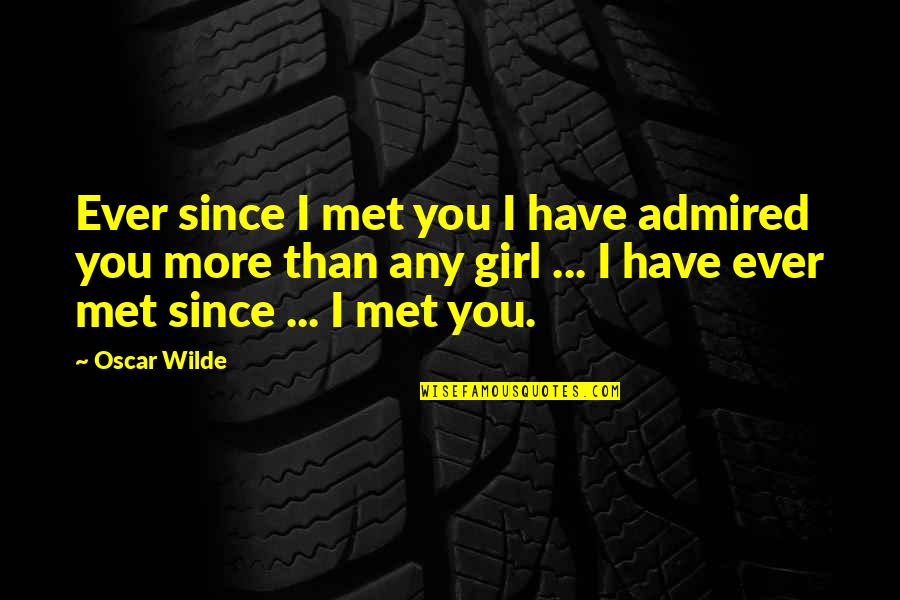 Funny Green Hornet Quotes By Oscar Wilde: Ever since I met you I have admired