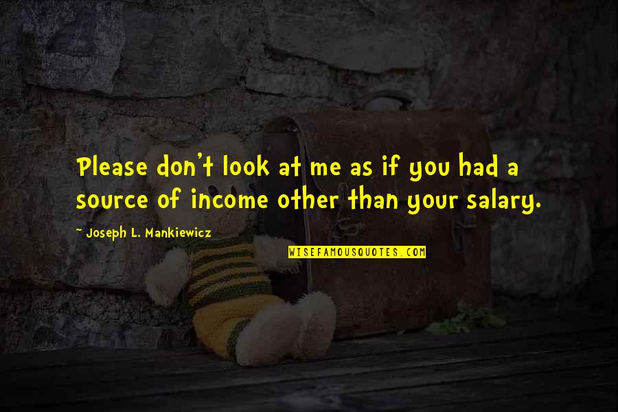 Funny Greeting Quotes By Joseph L. Mankiewicz: Please don't look at me as if you Funny Greeting Quotes By Joseph L. Mankiewicz: Please don't look at me as if you