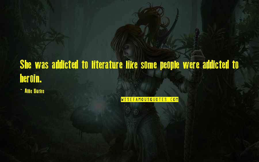 Funny Grell Sutcliff Quotes By Allie Burke: She was addicted to literature like some people