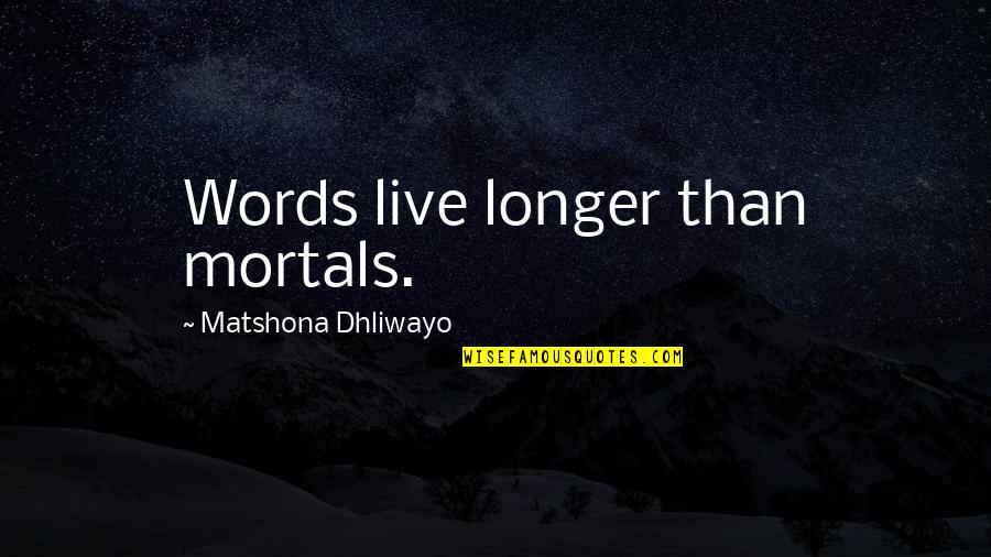 Funny Grizzly Bear Quotes By Matshona Dhliwayo: Words live longer than mortals.