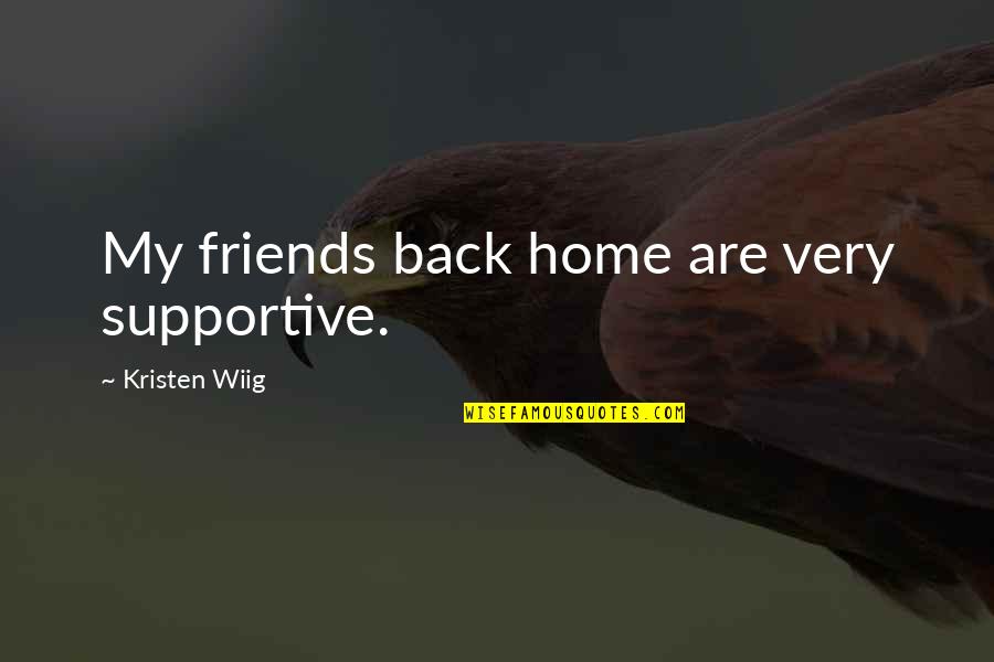 Funny Groceries Quotes By Kristen Wiig: My friends back home are very supportive.
